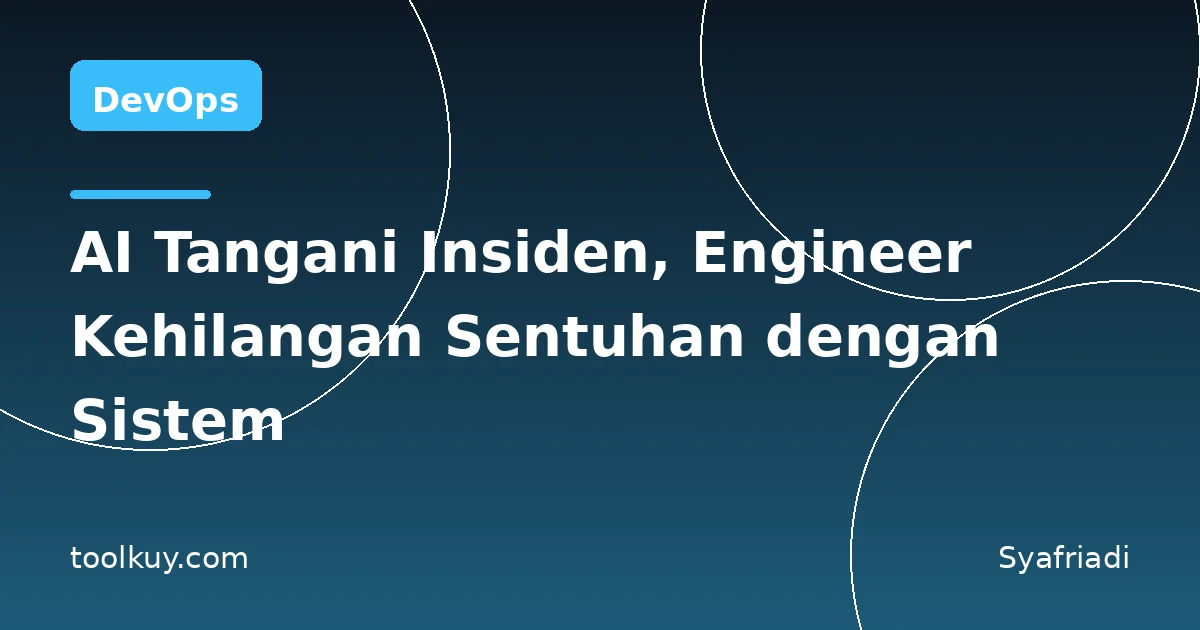 Saat AI Tangani Insiden, Engineer Perlahan Kehilangan Sentuhan dengan Sistemnya