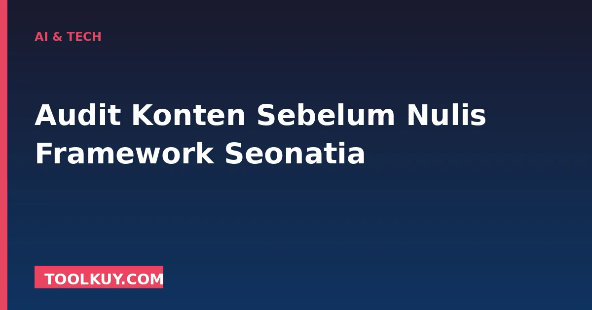 Audit Konten Sebelum Nulis (2026)