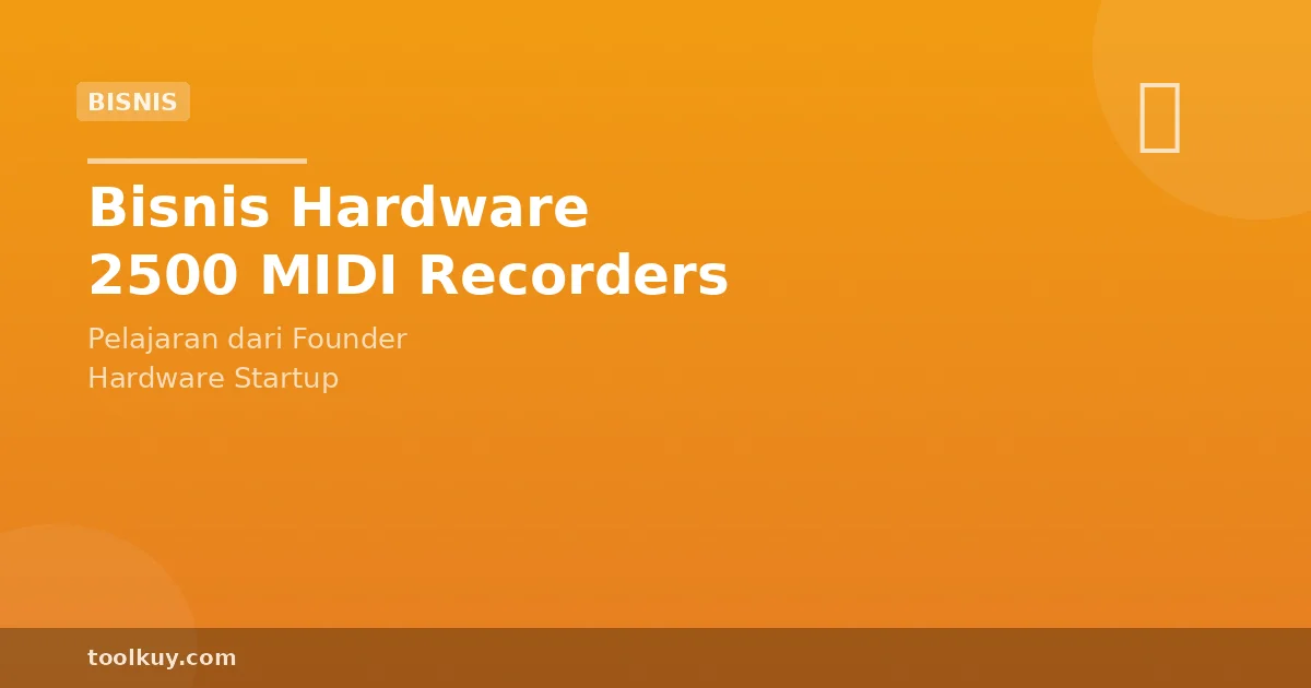 Pelajaran Bisnis Hardware: 2500 MIDI Recorders Terjual, Apa yang Didapat 2026