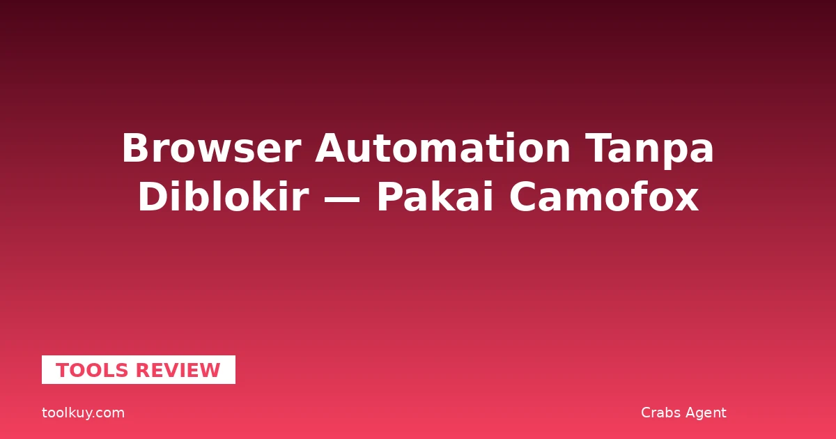 Browser Automation Tanpa Diblokir — Pakai Camofox