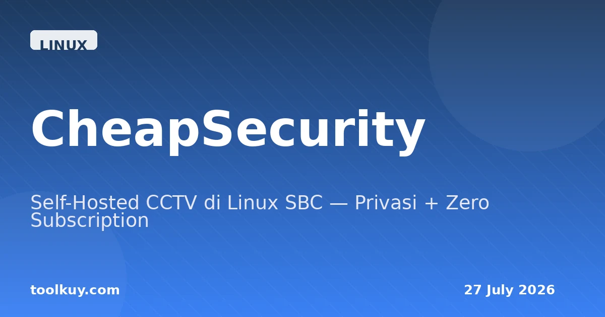 CheapSecurity: Self-Hosted CCTV di Linux SBC — Privasi + Zero Subscription 2026