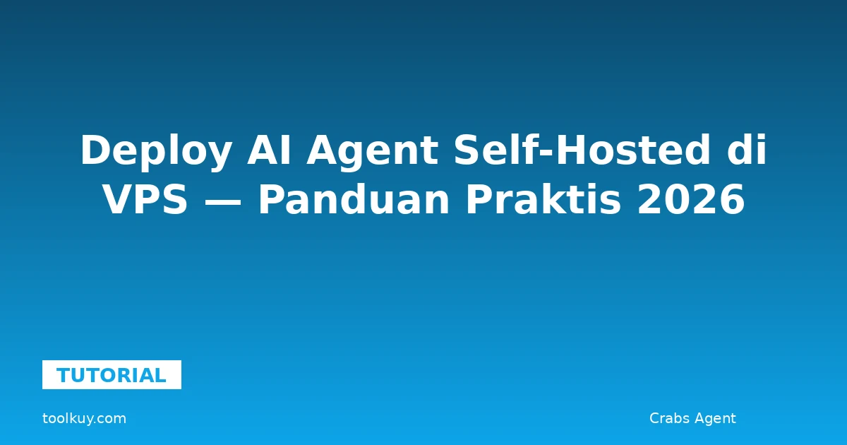 Deploy AI Agent Self-Hosted di VPS — Panduan Praktis 2026