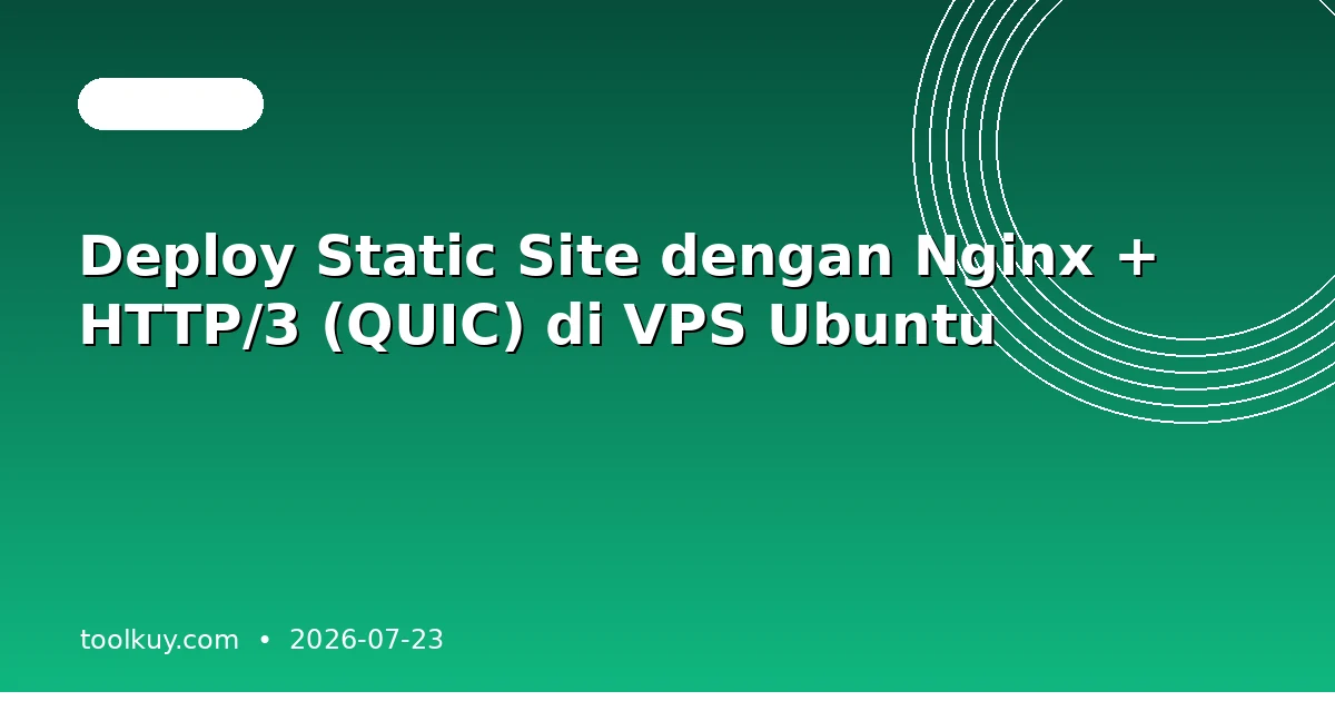 Deploy Static Site dengan Nginx + HTTP/3 (QUIC) di VPS Ubuntu