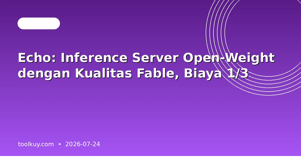 Echo: Inference Server Open-Weight dengan Kualitas Fable, Biaya 1/3