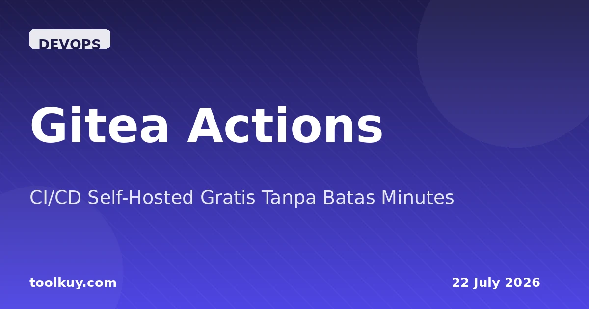 Gitea Actions: CI/CD Self-Hosted Gratis Tanpa Batas Minutes 2026