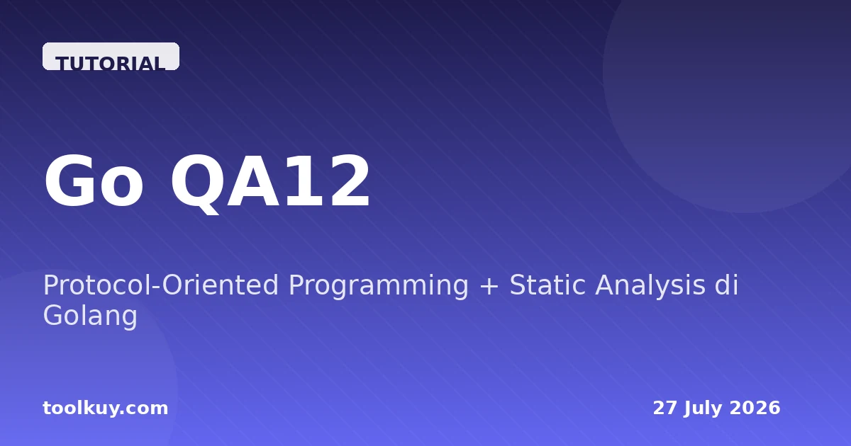 Go QA12: Protocol-Oriented Programming + Static Analysis di Golang 2026