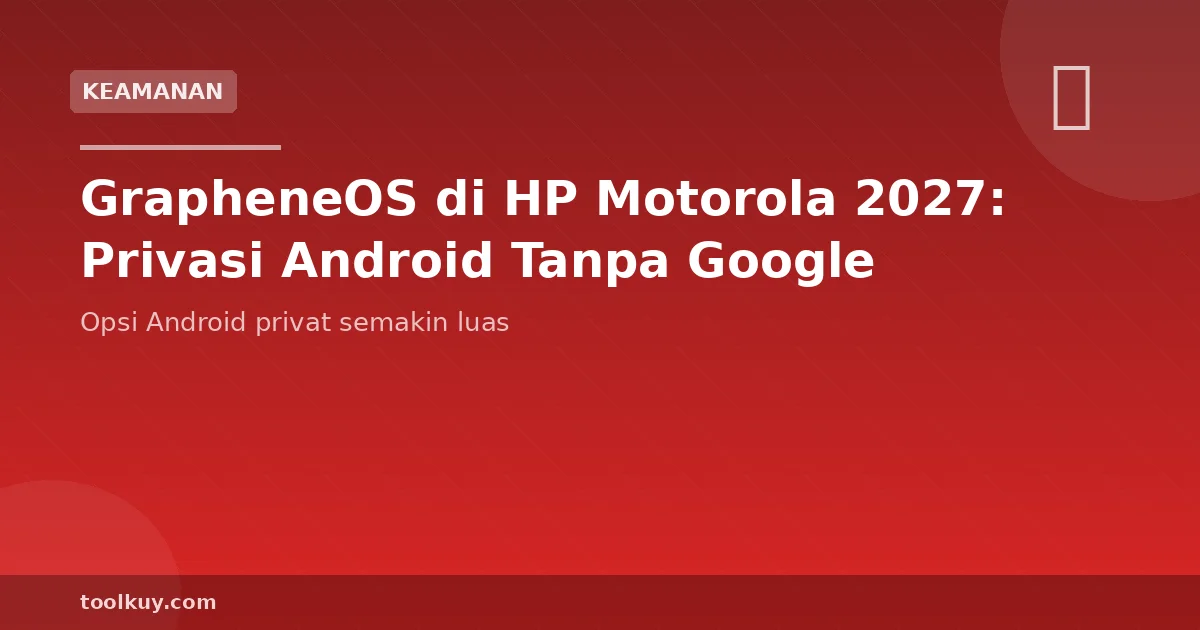 GrapheneOS di HP Motorola 2027: Privasi Android Tanpa Google