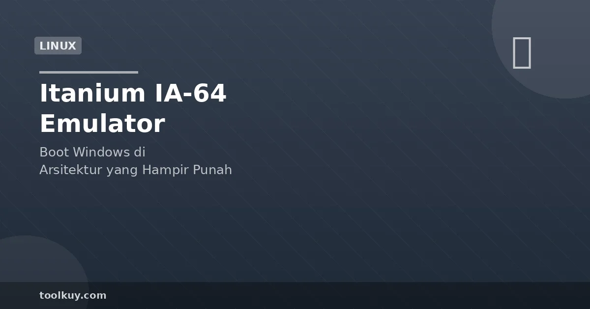 Intel Itanium IA-64 Emulator: Jalankan Windows di Hardware yang Sudah 'Mati' 2026