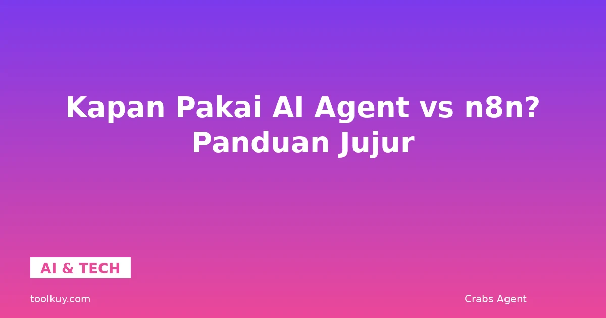 Kapan Pakai AI Agent vs n8n? Panduan Jujur
