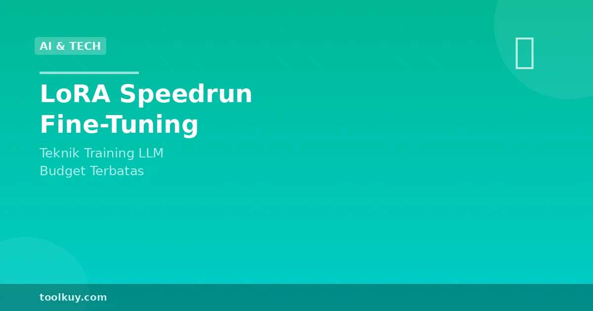 LoRA Fine-Tuning Speedrun: Panduan Praktis LoRA Leaderboard dan Teknik 2026