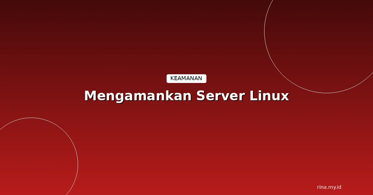 10 Langkah Wajib Mengamankan Server Linux Setelah Install