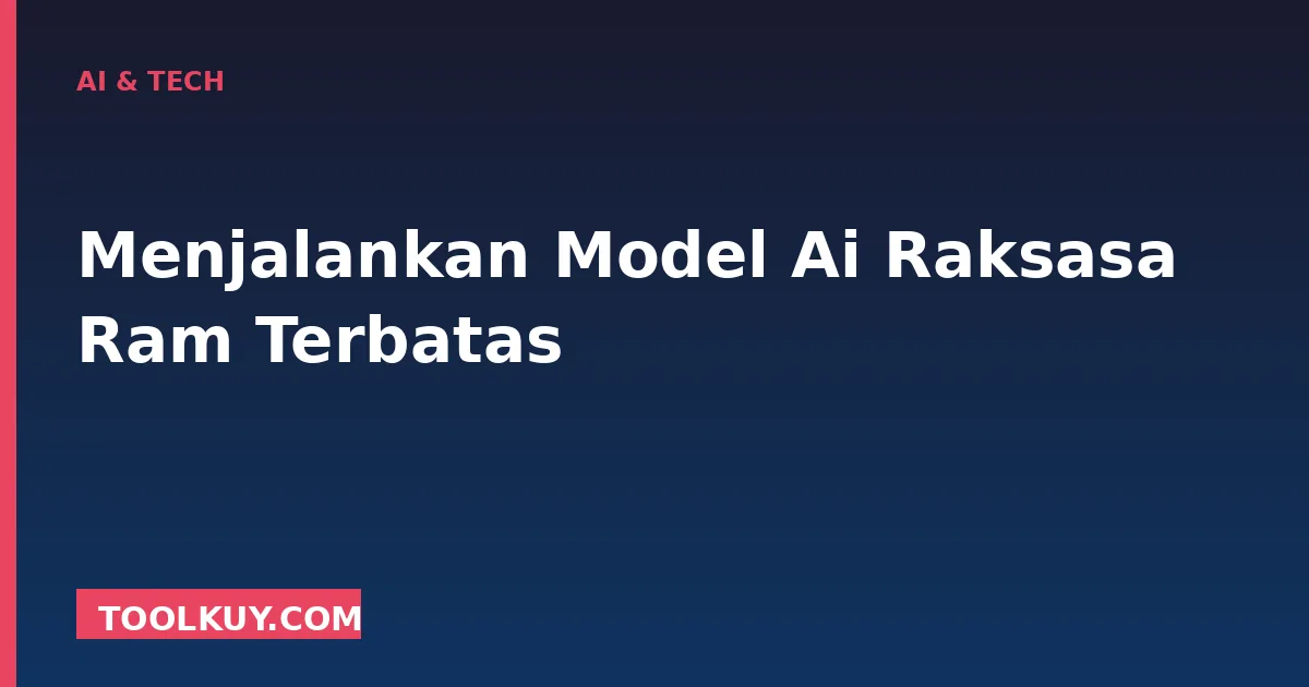 Menjalankan Model AI Raksasa di RAM Terbatas: Panduan Offloading dan Kuantisasi