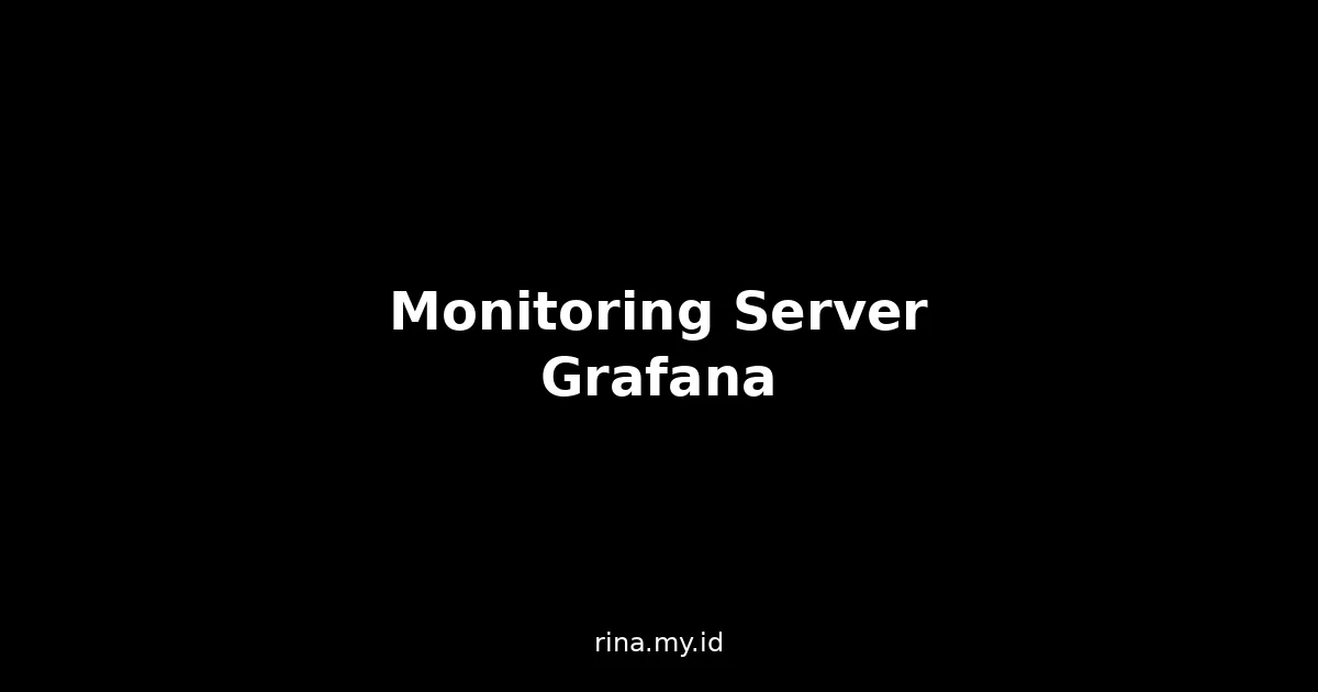 Monitoring Server dengan Grafana & Prometheus: Panduan Praktis