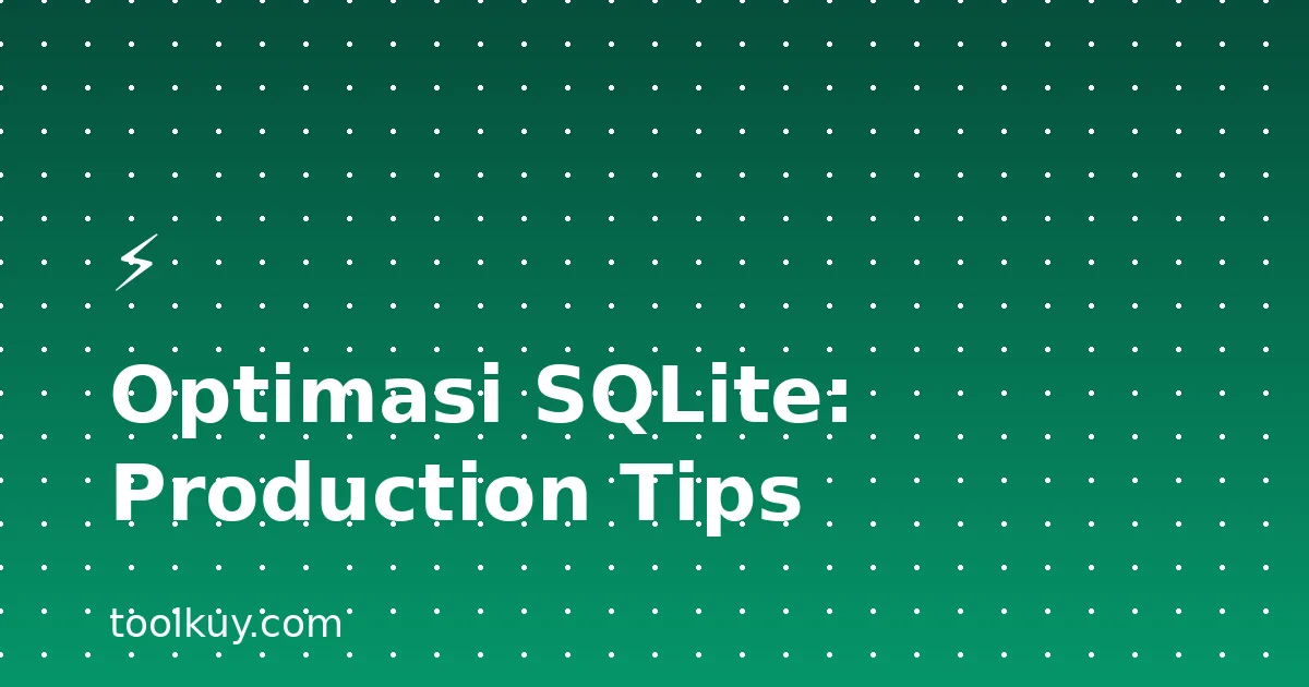 Optimasi SQLite untuk Aplikasi Production: Tips