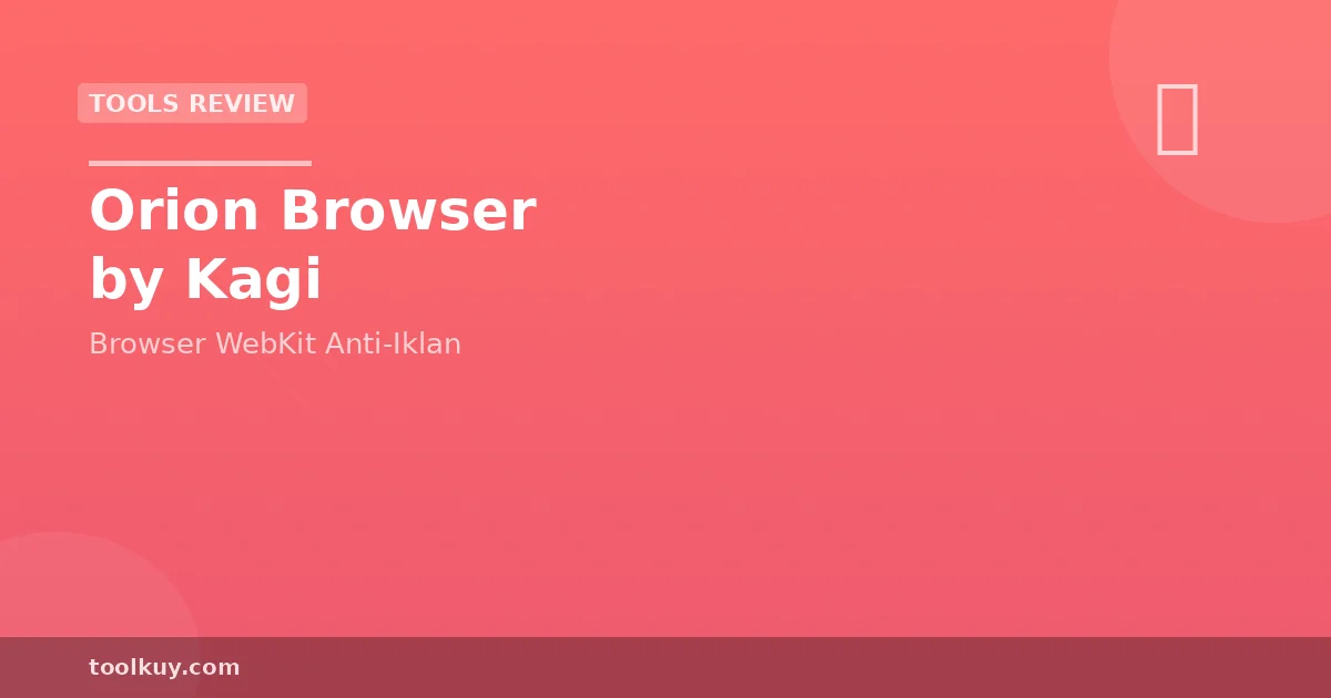 Orion Browser by Kagi: Review Browser WebKit-Based Anti-Iklan untuk Privacy 2026