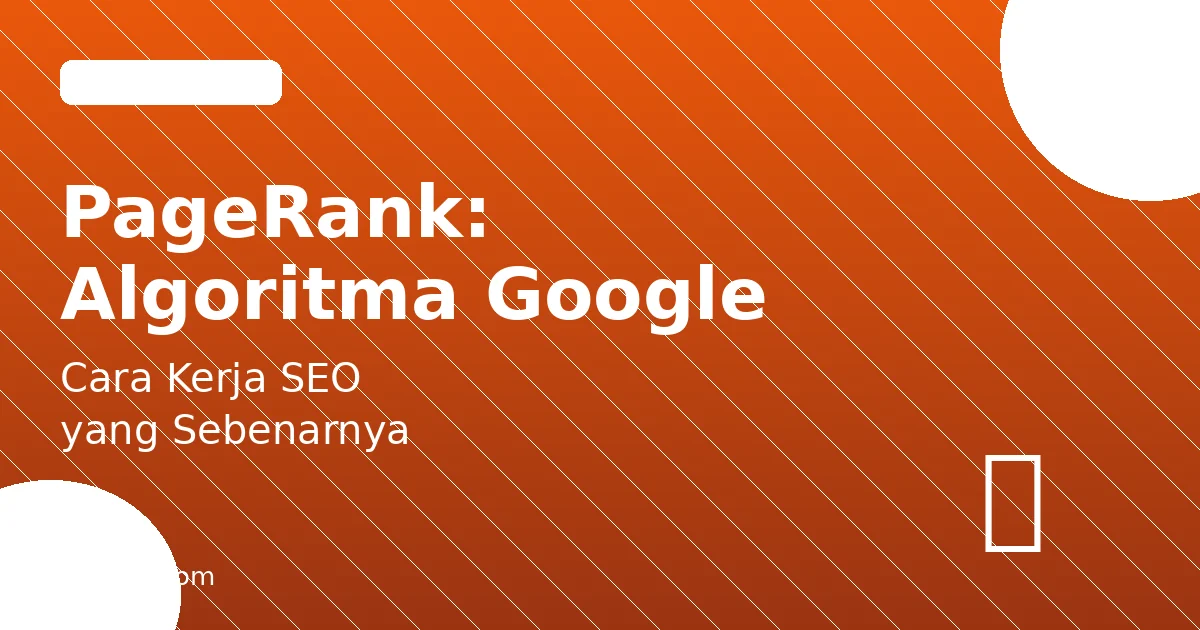 PageRank: Memahami Algoritma Google yang Membentuk SEO dari Awal