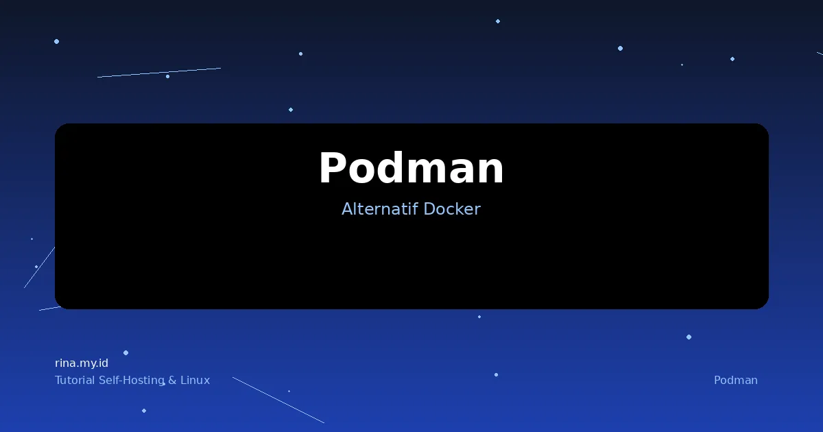 Podman: Alternatif Docker yang Lebih Aman untuk Production