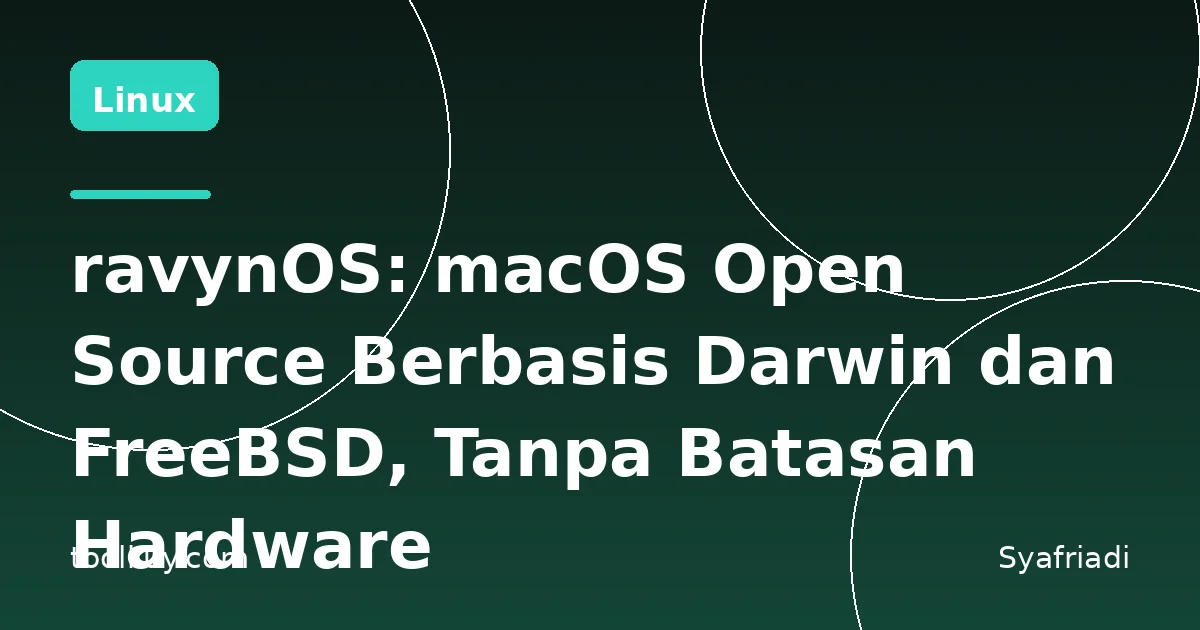 ravynOS: macOS Open Source Berbasis Darwin dan FreeBSD, Tanpa Batasan Hardware
