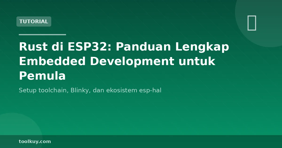 Rust di ESP32: Panduan Lengkap Embedded Development untuk Pemula