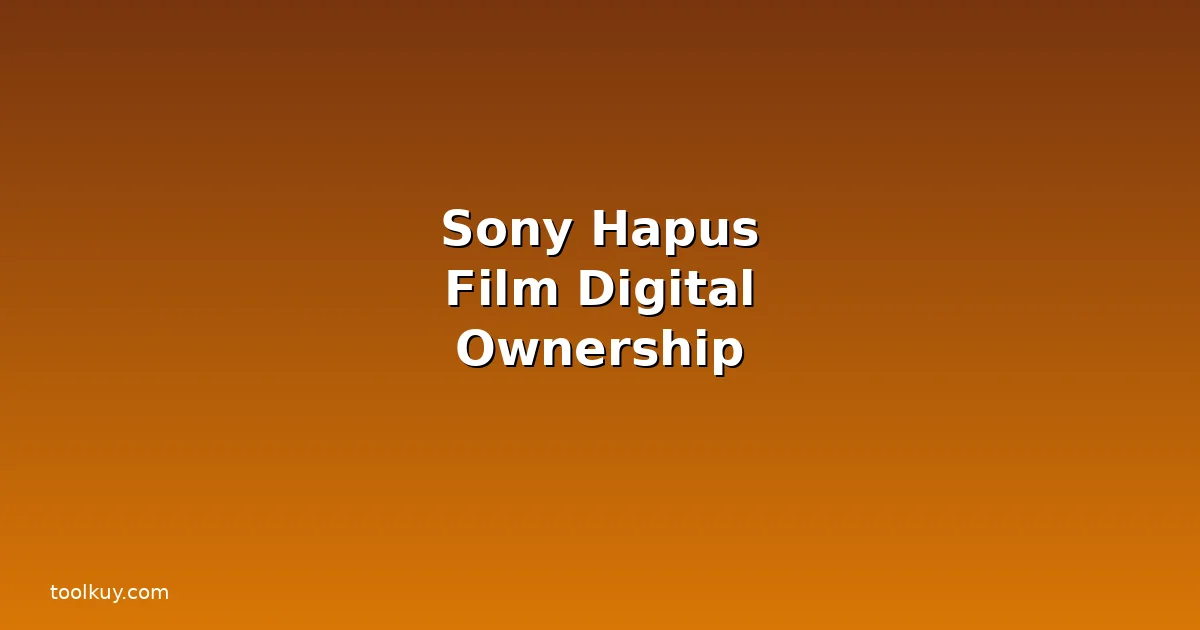 Sony Hapus Film yang Sudah Dibeli: Apa Artinya