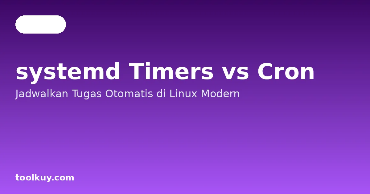 systemd Timers vs Cron: Jadwalkan Tugas Otomatis di Linux Modern