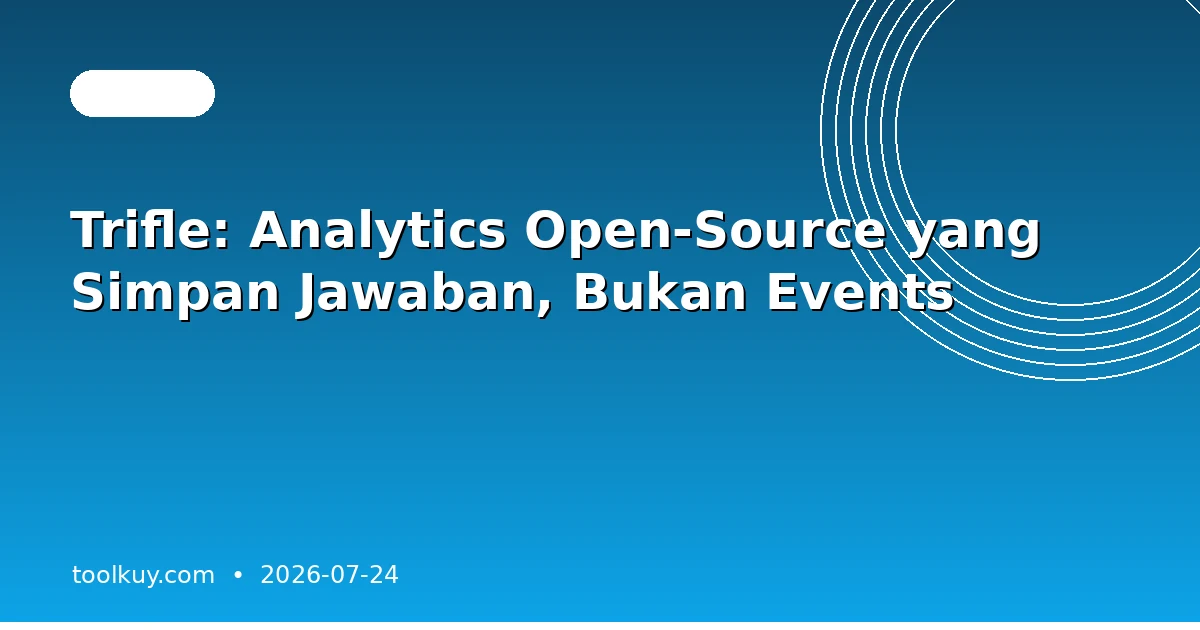 Trifle: Analytics Open-Source yang Simpan Jawaban, Bukan Events