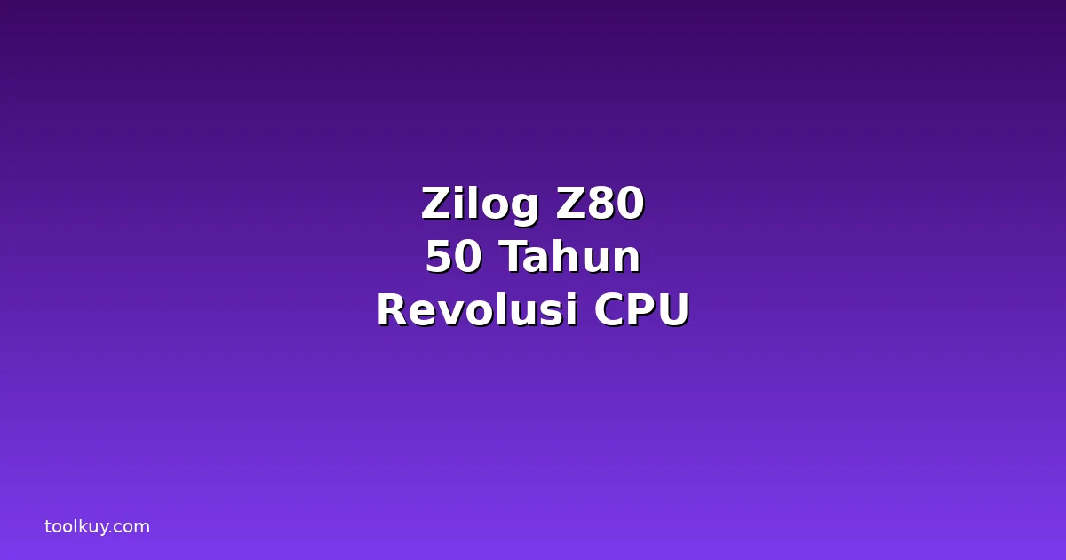 Zilog Z80 Berusia 50 Tahun: Sejarah Chip